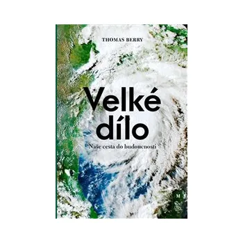 VELKÉ DÍLO. NAŠE CESTA DO BUDOUCNOSTI – Thomas Berry