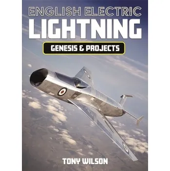 English Electric Lightning Genisis and Projects - Gilligan, Colin; Wilson, Richard M. S.; Hines, Dr. Tony