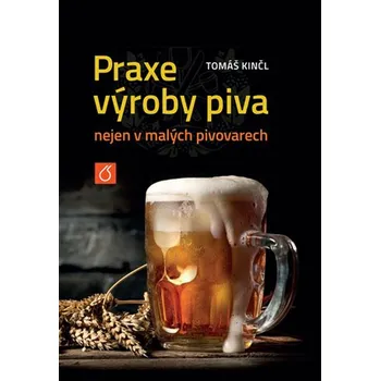 Praxe výroby piva nejen v malých pivovarech - Tomáš Kinčl (2022, pevná)