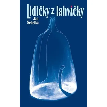 Beletrie pro dospělé Lidičky z lahvičky - Jan Šebelka
