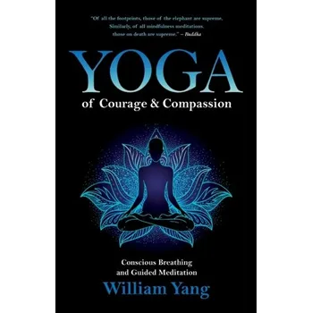 Osobní rozvoj Yoga of Courage and Compassion - Cui, Dongmei; Naftel, John P.; Daley, William P., MD; Lynch, James C.; Haines, Duane E.; Yang, Gongchao; Fratkin, Jonath