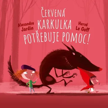 Pohádka Červená Karkulka vyzraje na vlka! - Alexandre Jardin, Hervé Le Goff - 978-80-277-1163-5