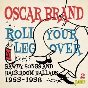 Zahraniční hudba 2CD Oscar Brand: Roll Your Leg Over: Bawdy Songs And Backroom Ballads, 1955-1958 2020