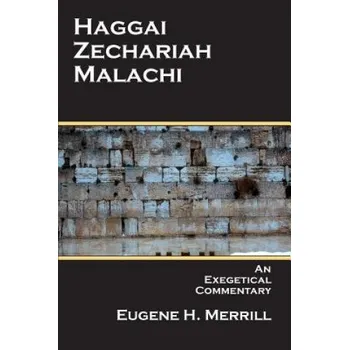 Populárně naučná literatura pro dospělé Haggai, Zechariah, Malachi: An Exegetical Commentary – Eugene H Merrill (EN)