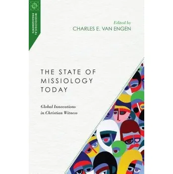 State of Missiology Today - Global Innovations in Christian Witness - Van Engen, Charles E.