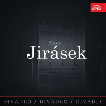 Divadlo, divadlo, divadlo. Alois Jirásek - Alois Jirásek (mp3 audiokniha)