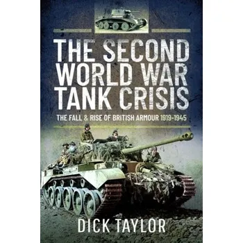The Second World War Tank Crisis - Taylor Richard
