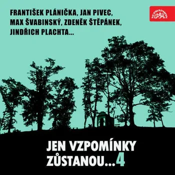 Jen vzpomínky zůstanou....4 František Plánička, Jan Pivec, Max Švabinský, Zdeněk Štěpánek, Jindřich Plachta... - František Plánička, Jan Pivec, Max Švabinský, Olga Scheinpflugová, Jan Werich, František Filipovský (mp3 audiokniha)