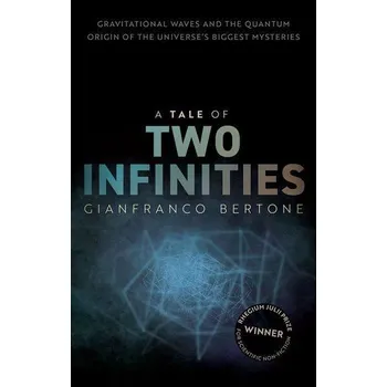 A Tale of Two Infinities - Bertone, Gianfranco (Associate Professor, University of Amsterdam)