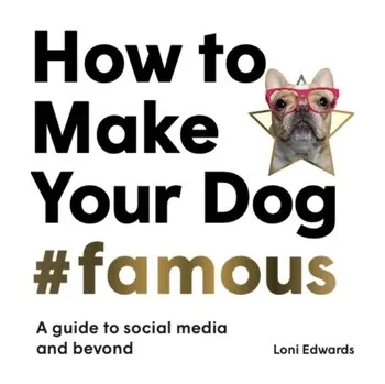 Technika How To Make Your Dog #Famous - Edwards, Loni