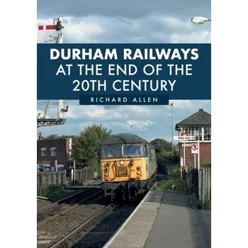 Cestování Durham Railways at the End of the 20th Century - Shoaf, Richard Allen