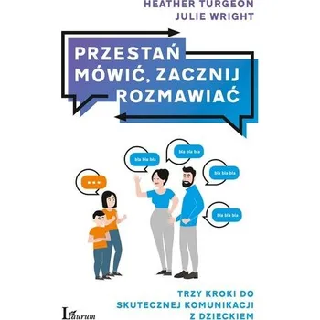 Przestań mówić, zacznij rozmawiać - Heather Turgeon, Julie Wright, Monika Malcherek
