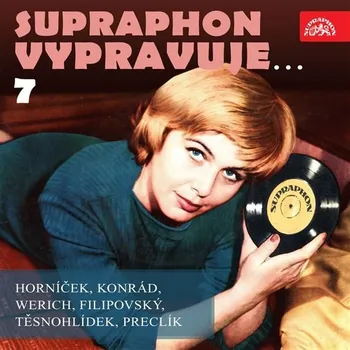 Supraphon vypravuje...7 ( Horníček, Konrád, Werich, Filipovský, Těsnohlídek, Preclík) Audiokniha