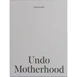 Undo Motherhood - Diana Karklin [EN] (2022, pevná) 