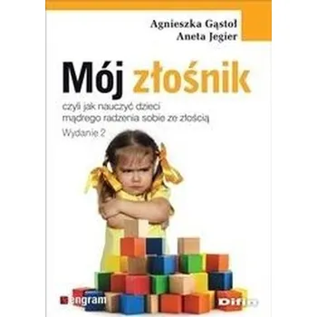 Mój złośnik, czyli jak nauczyć dzieci mądrego.. - Agnieszka Gąstoł, Aneta Jegier
