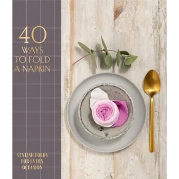 40 Ways to Fold a Napkin - ORO Editions