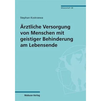 Ärztliche Versorgung von Menschen mit geistiger Behinderung am Lebensende - Kostrzewa, Stephan