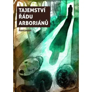 Tajemství řádu arboriánů - Ivan Bauer (2022, vázaná)