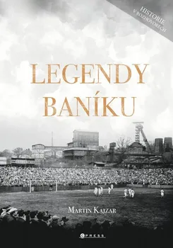 Kniha Legendy Baníku: Historie v rozhovorech a fotografiích - Martin Kajzar (2022) [E-kniha]