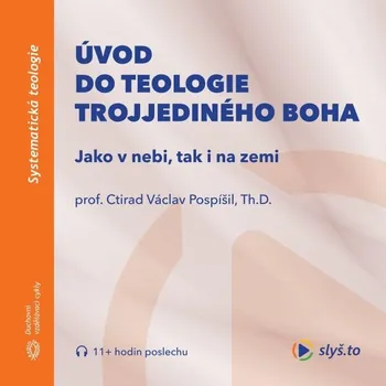 Úvod do teologie trojjediného Boha - prof. Ctirad Václav Pospíšil - audiokniha