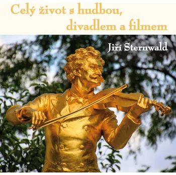 Jiří Sternwald: Celý život s hudbou, divadlem a filmem