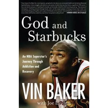 Učebnice God And Starbucks: An NBA Superstar's Journey Through Addiction and Recovery – Vin Baker (EN)