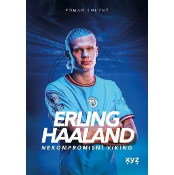 Erling Haaland: nekompromisní Viking - Roman Smutný