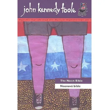 Cizí jazyk Neonová bible - The Neon Bible - dvojjazyčná kniha česky-anglicky - John Kennedy Toole