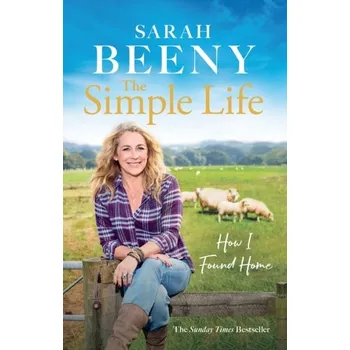 The Simple Life: How I Found Home - Beeny, Sarah