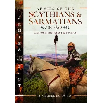 Armies of the Scythians and Sarmatians 700 BC to AD 450 - Esposito, Gabriele