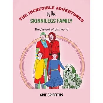 The Incredible Adventures of The Skinnilegs Family - Griffiths Dawn, Griffiths David