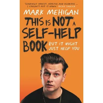 This is Not a Self-Help Book - Mehigan, Mark