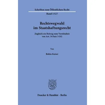 Rechtswegwahl im Staatshaftungsrecht. - Kaiser, Robin