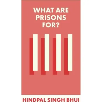 What Are Prisons For? - Singh Bhui, Hindpal (University of Oxford)