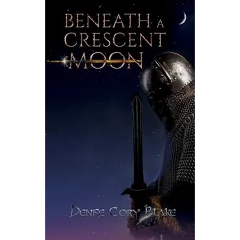 Beneath a Crescent Moon - Blake, Denise Cory