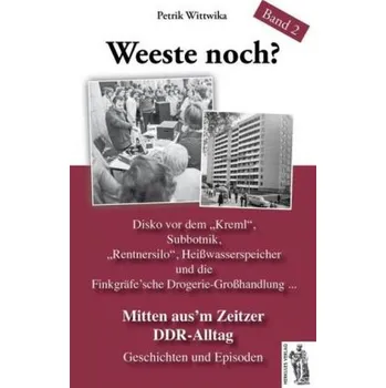 Weeste noch? Mitten aus'em Zeitzer DDR-Alltag - Wittwika, Petrik