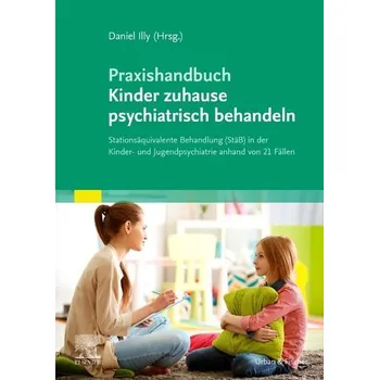 Praxishandbuch Kinder zuhause psychiatrisch behandeln - Illy, Daniel