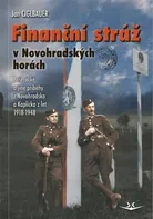 Finanční stráž v Novohradských horách: Pašerácké a jiné příběhy z Novohradska a Kaplicka z let 1918-1948 - Ciglbauer Jan (2024, pevná)