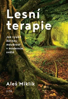Osobní rozvoj Lesní terapie: Jak využít dávnou moudrost v moderním světě - Aleš Miklík (2024, brožovaná)