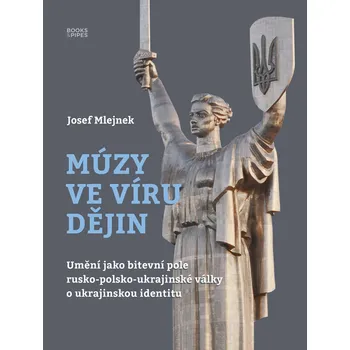 Múzy ve víru dějin - Josef Mlejnek jr.
