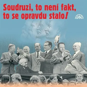 Soudruzi, to není fakt, to se opravdu stalo! Audiokniha