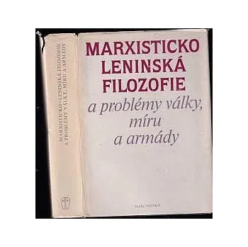 Marxisticko leninská filosofie a problémy války míru a armády 2 vyd - Jaroslav Erneker a kolektiv