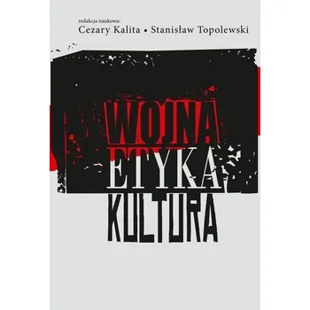 Wojna, etyka, kultura - Cezary Kalita, Stanisław Topolewski
