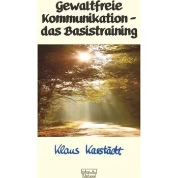 Gewaltfreie Kommunikation - das Basistraining - Karstädt, Klaus
