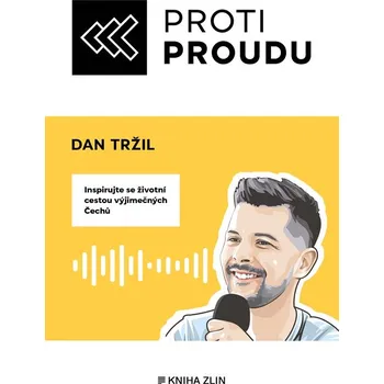 Osobní rozvoj Proti proudu: Inspirujte se životní cestou výjimečných Čechů - Dan Tržil (2022, brožovaná)