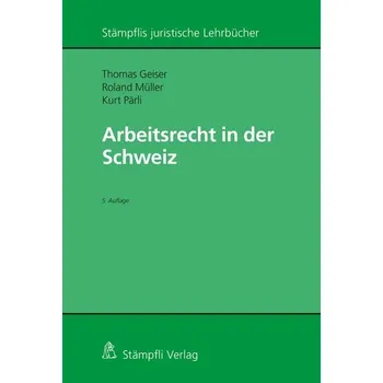 Arbeitsrecht in der Schweiz - Geiser, Thomas