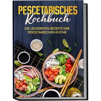 Pescetarisches Kochbuch: Die leckersten Rezepte der pescetarischen Küche - inkl. Fingerfood, Snacks & Poke Bowls für Pescetarier - Mankow, Hennes