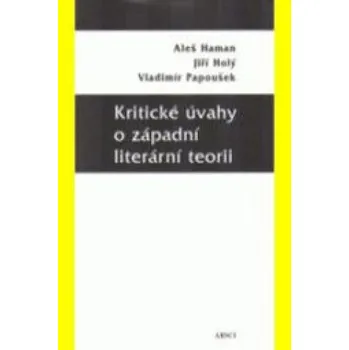 Kritické úvahy o západní literární teorii – Aleš Haman,Jiří Holý,Vladimír Papoušek