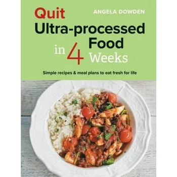 Quit Ultra-processed Food in 4 Weeks - Dowden Angela