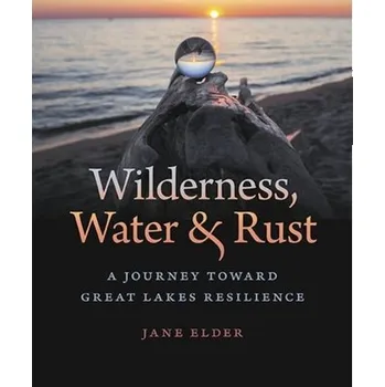 Wilderness, Water, and Rust - Elder, Jane